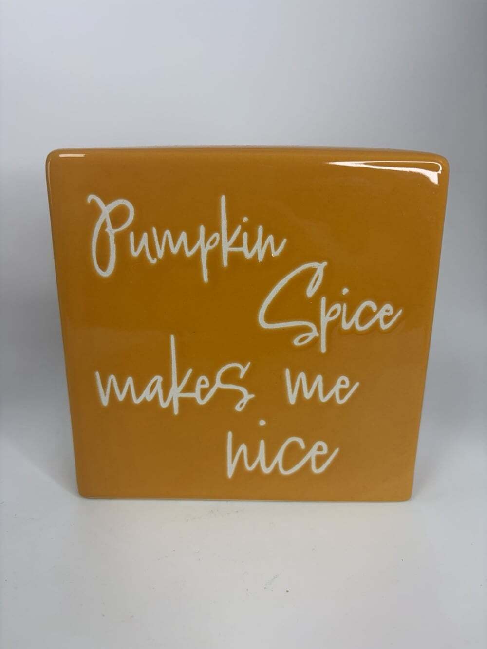 Pumpkin Spice Makes Me Nice Ceramic Decor Orange Fall 5”x5”x1.5”